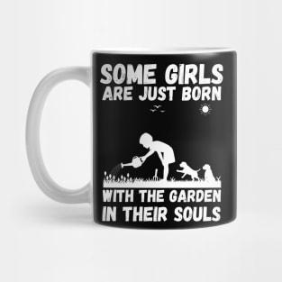 Some Girls Are Just Born With The Garden In Their Souls, Cute Gardening Girls Mug